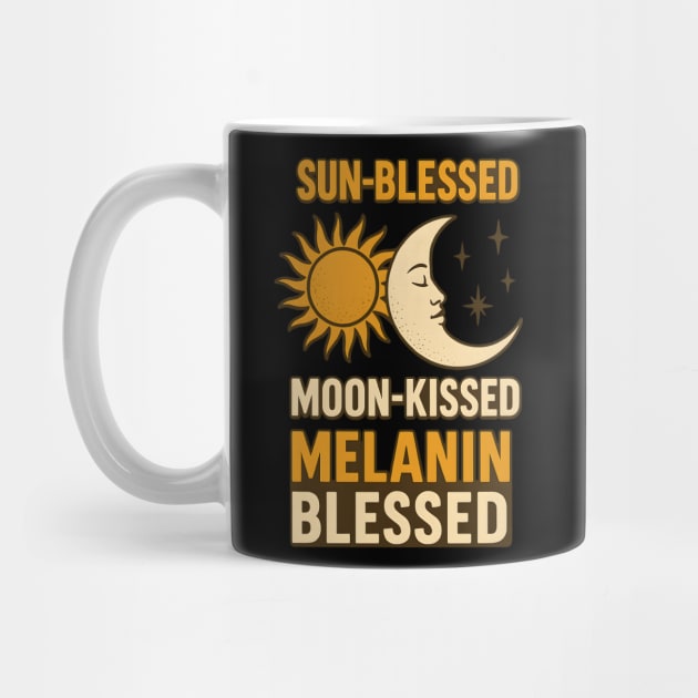 Sun-Blessed. Moon-Kissed. Melanin Blessed. by Roots In Royalty